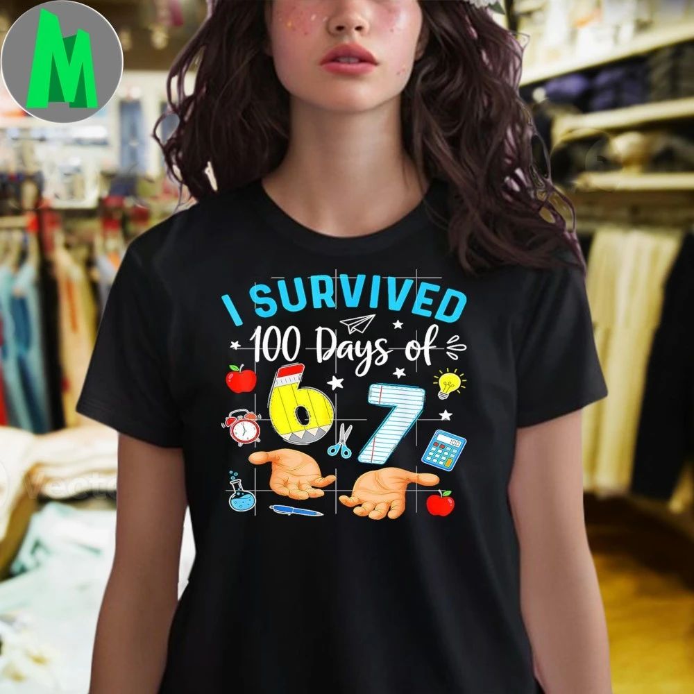 Original I Survived 100 Days Of 67 Funny Meme 100th Day Of School 6 7 Shirt Unisex