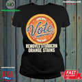 Original Anti Trump Vote Removes Stubborn Orange Stains Edition For Fan Shirt Unisex