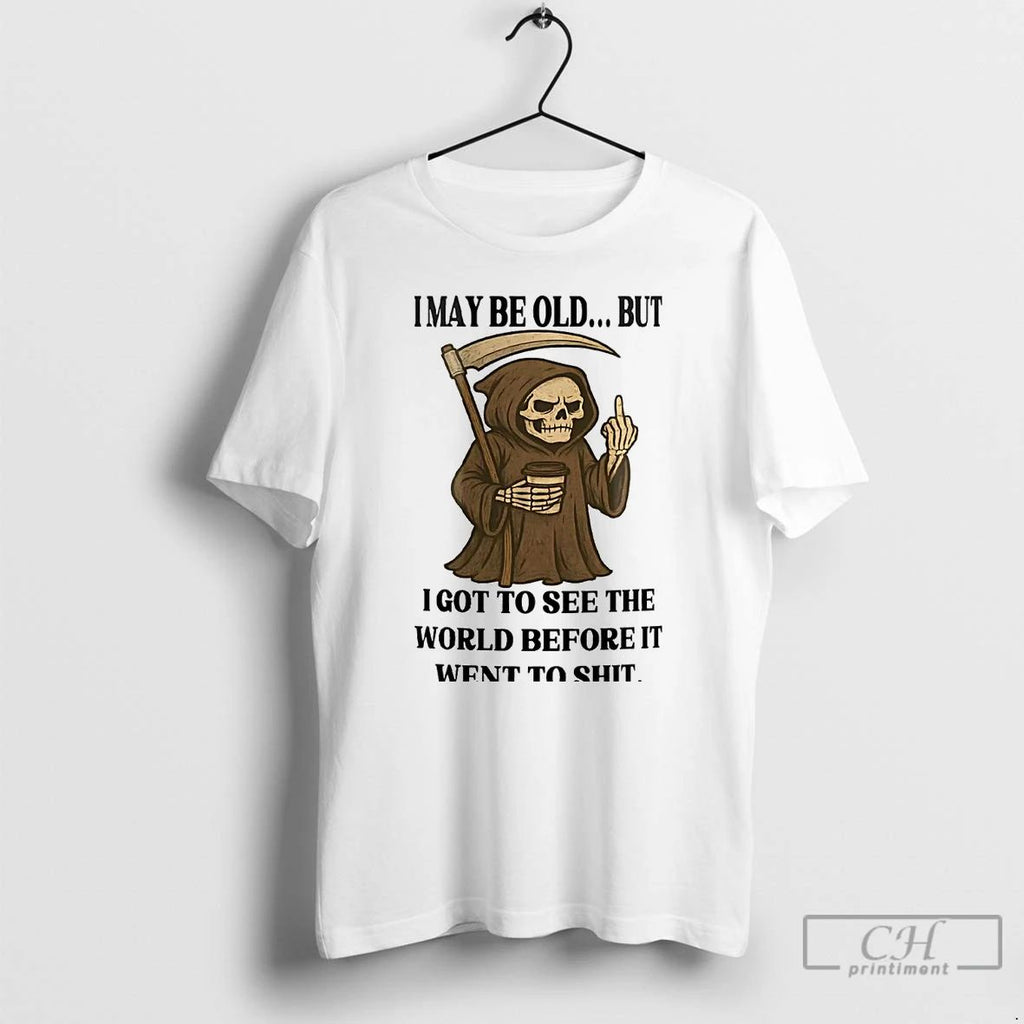 Premium Death I May Be Old But I Got To See The World T Shirts Unisex