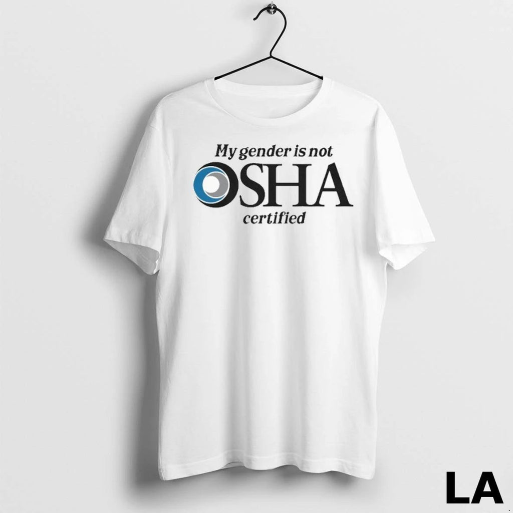 Original My Gender Is Not Osha Certified Unisex