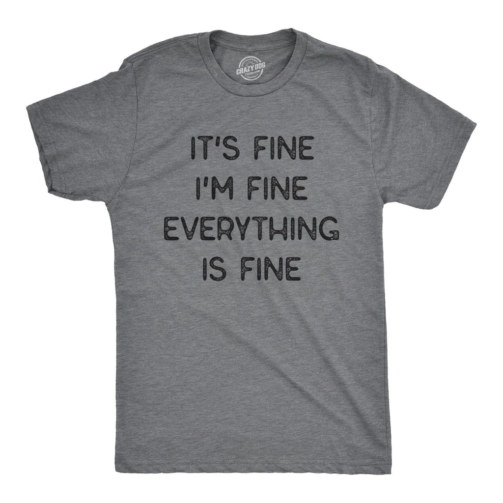 Mens It's Fine I'm Fine Everything Is Fine T Shirt Funny Sarcastic Tee Unisex