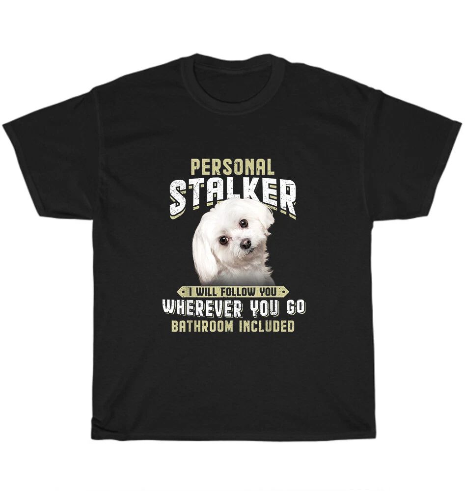 Maltese Personal Stalker I Will Follow You Wherever You Go Dog Pet Lover Unisex