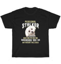 Maltese Personal Stalker I Will Follow You Wherever You Go Dog Pet Lover Unisex