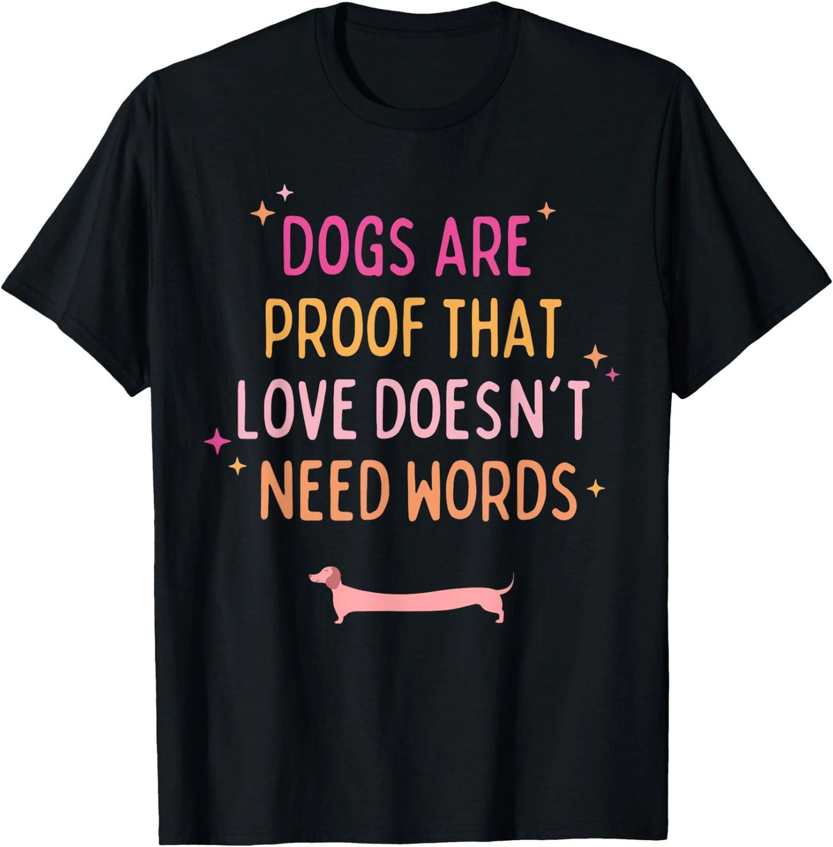 Dogs Are Proof That Love Doesn't Need Words Funny Dog Lover Unisex