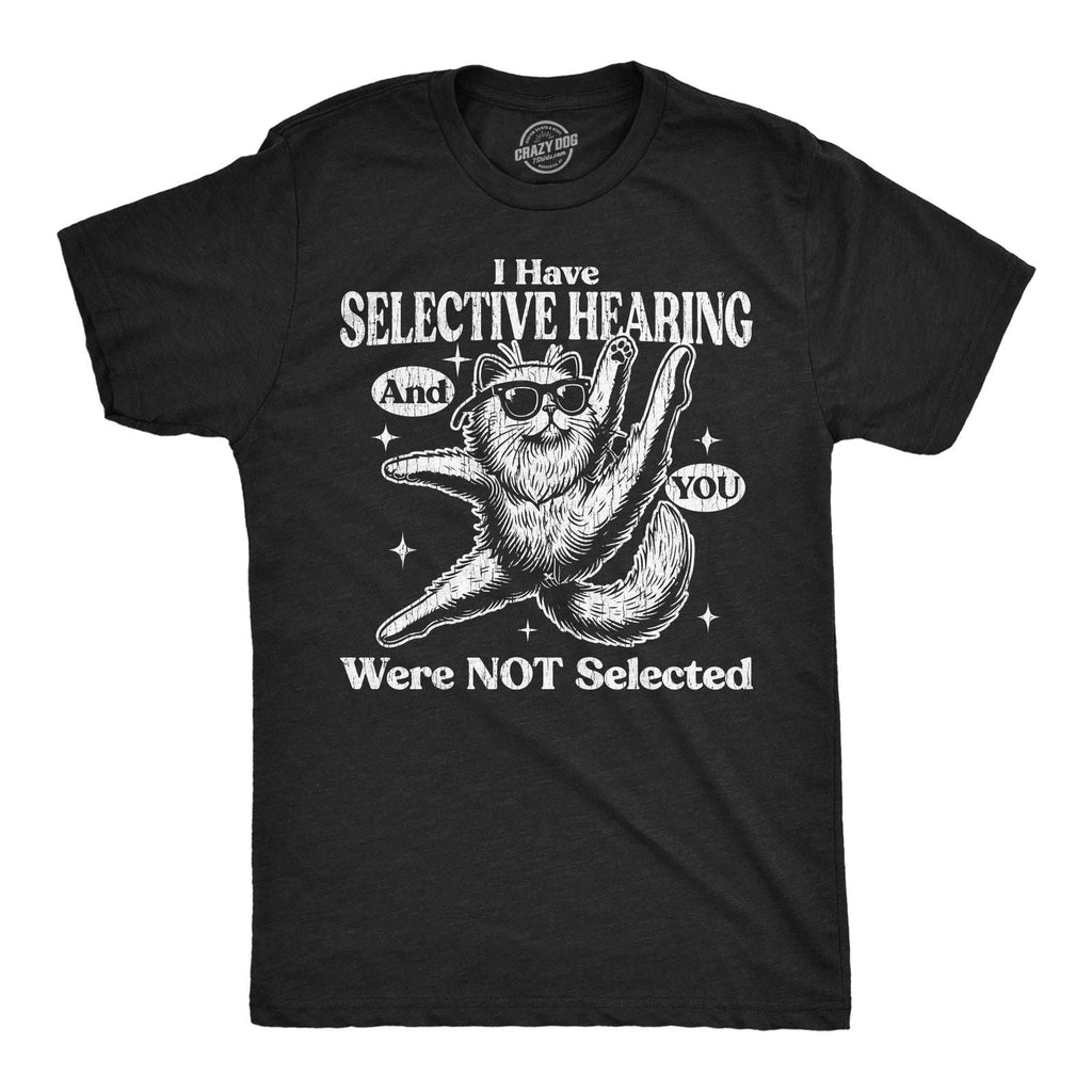 Mens Funny T Shirts I Have Selective Hearing and You Were Not Selected Sarcastic Unisex