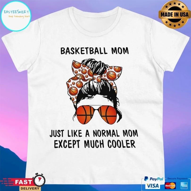 Basketball Mom Just Like A Normal Mom Except Much Cooler Unisex