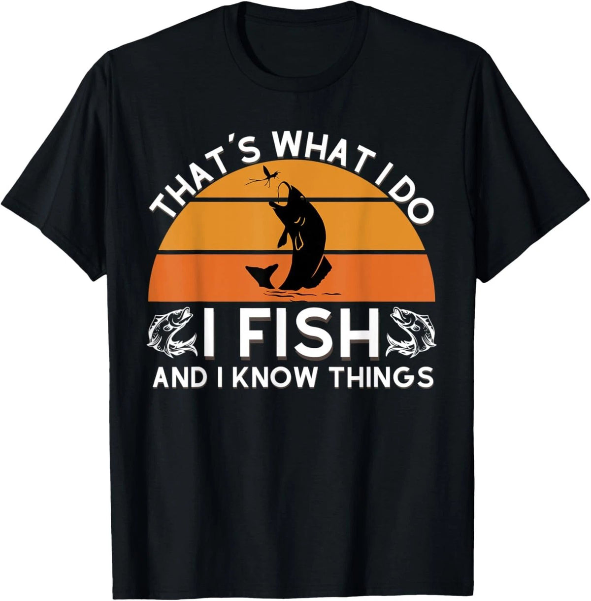Funny Fish Quote, That's What I Do I Fish And I Know Things Gift Unisex