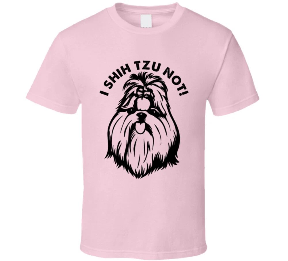 I Shih Tzu Not Funny Dog Lovers T Shirt Unisex
