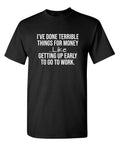 I've Done Terrible Things For Sarcastic Humor Graphic Novelty Funny T Shirt Unisex