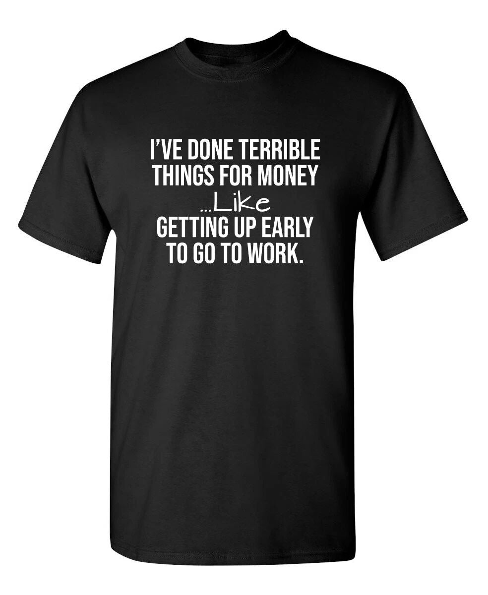I've Done Terrible Things For Sarcastic Humor Graphic Novelty Funny T Shirt Unisex