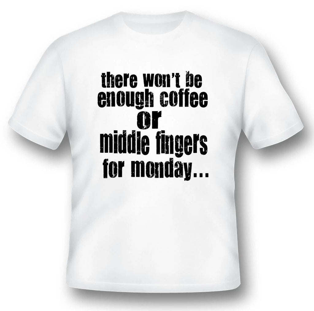 There wont be enough coffee or middle fingers black or white tee Unisex