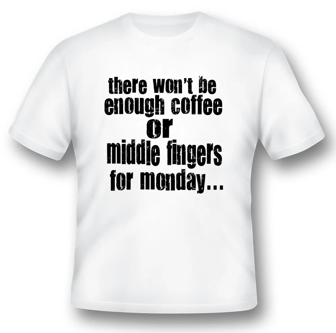 There wont be enough coffee or middle fingers black or white tee Unisex