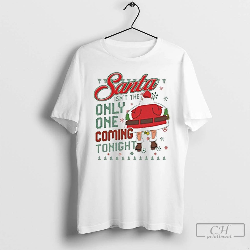 Premium Santa Isnt The Only One Coming Tonight Ugly Christmas 2025 T Shirts Unisex