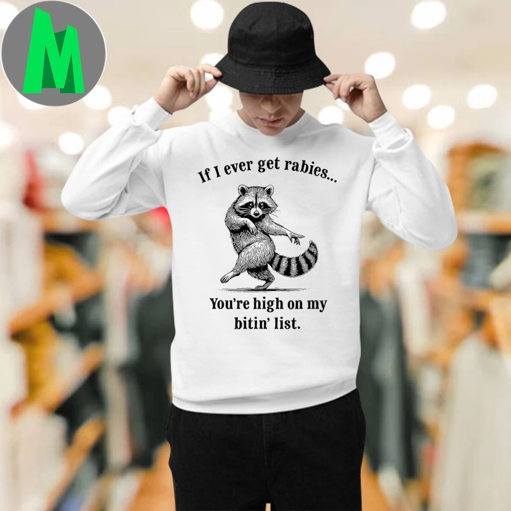 If I Ever Get Rabies You’re High on My Bitin’ List Unisex