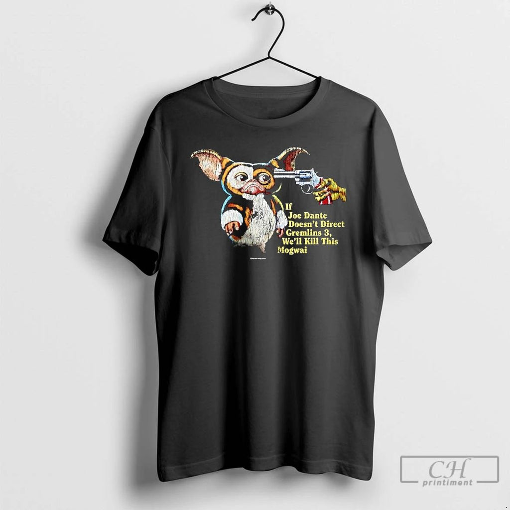 Premium Gizmo If Joe Dante Doesnt Direct Gremlins 3 Well Kill This Mogwai T Shirts Unisex