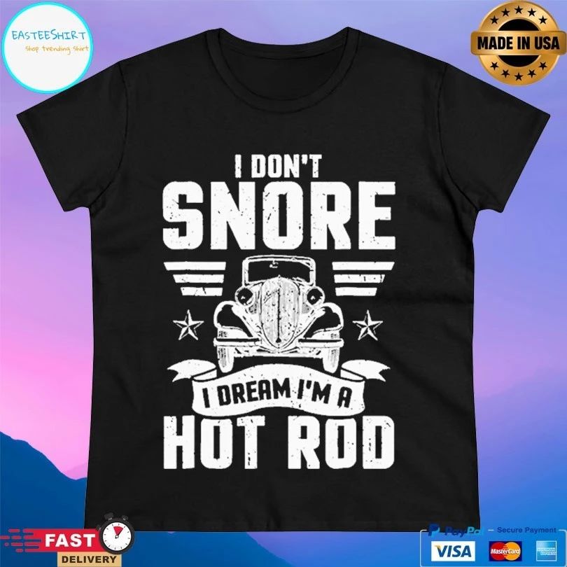 I Don’t Snore I Dream I’m A Hot Rod Unisex
