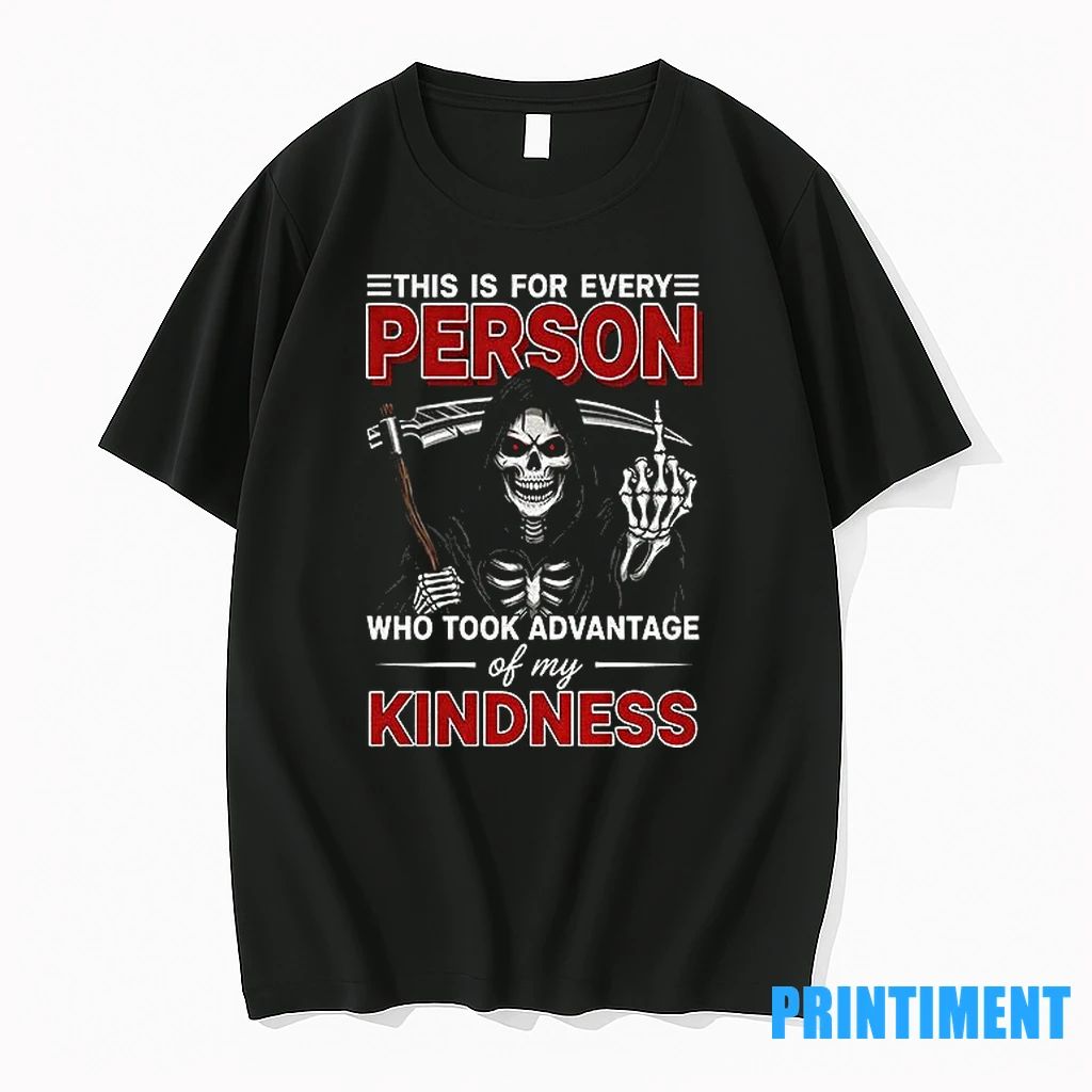 Skeleton Death This Is For Every Person Who Took Advantage Of My Kindness Tshirts Sweater Unisex