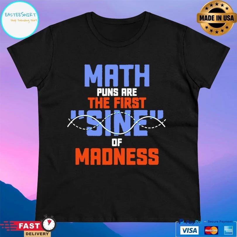 Math Puns Are The First Sine Of Madness Unisex