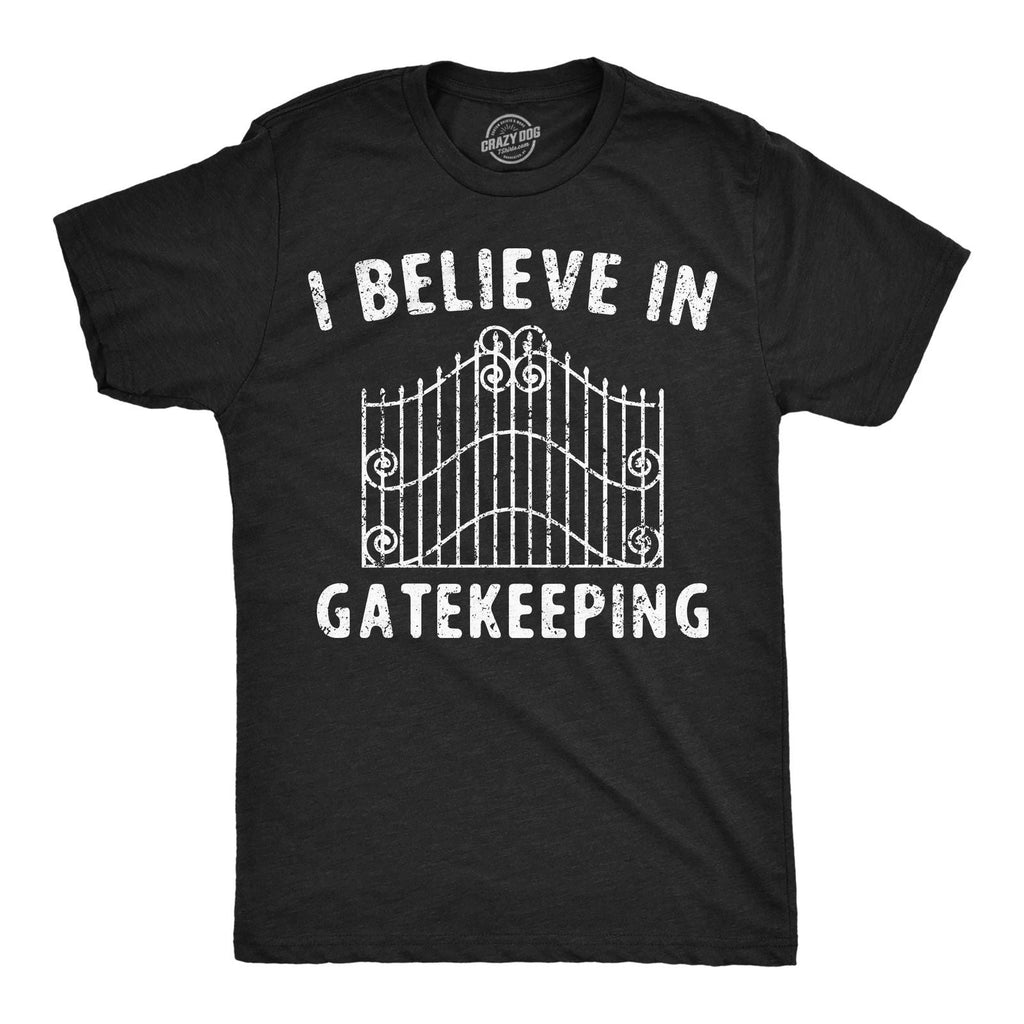 Mens Funny T Shirts I Believe In Gatekeeping Sarcastic Graphic Novelty Tee for Unisex