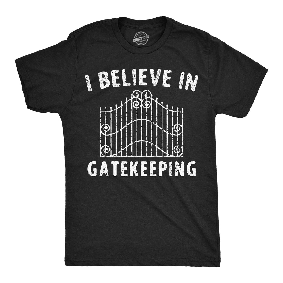 Mens Funny T Shirts I Believe In Gatekeeping Sarcastic Graphic Novelty Tee for Unisex