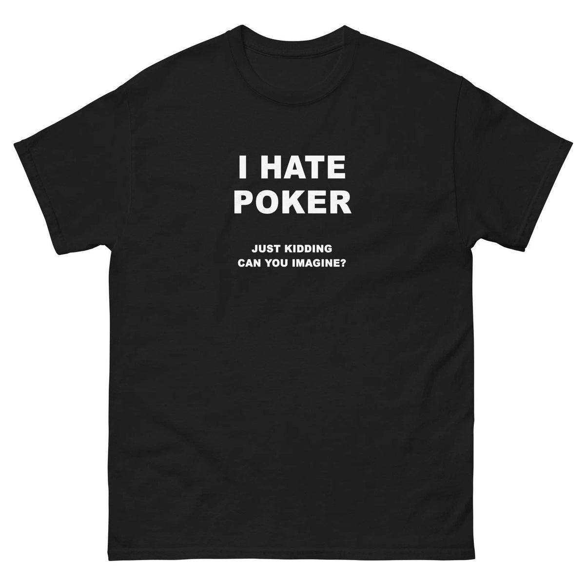 I Hate Poker Just Kidding Funny Joke Shirt Unisex