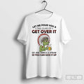 Classic Grinch Beer Native American Let Me Pour You A Tall Glass Of Get Over Unisex