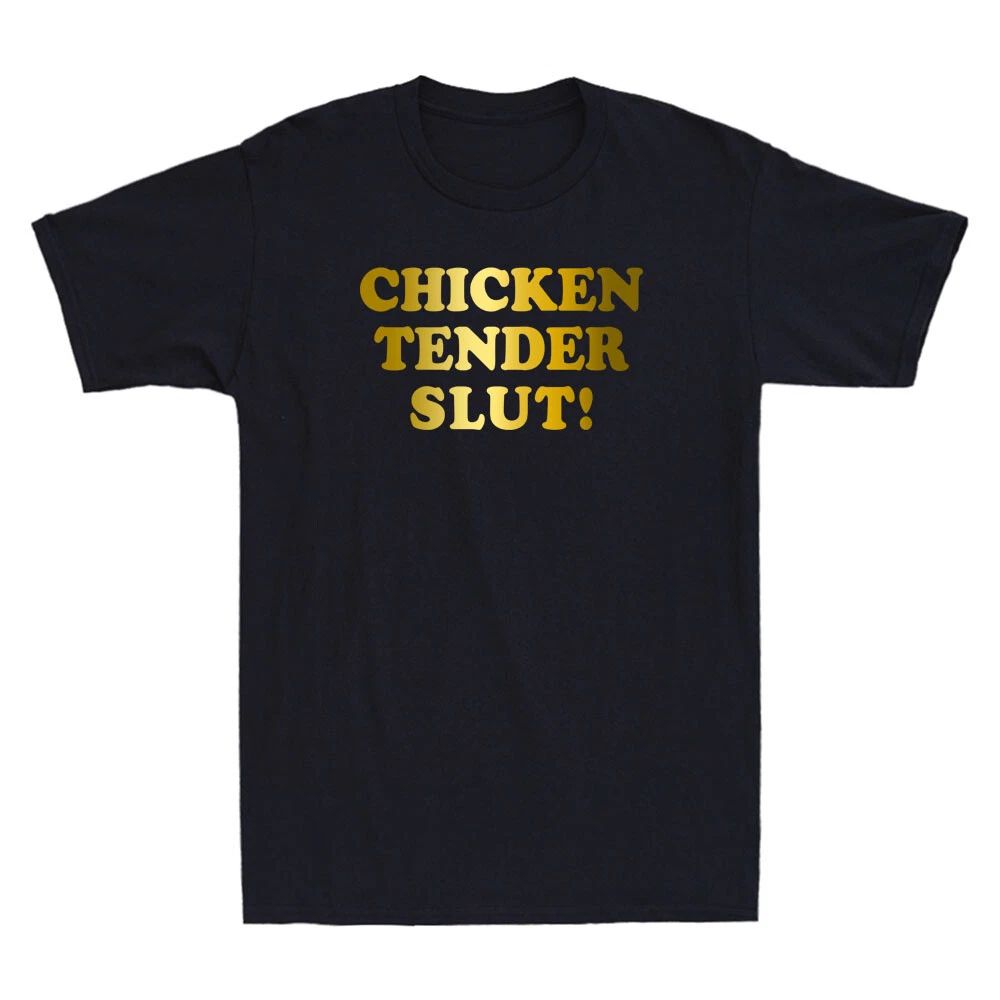 Chicken Tender Slut! Funny Humor Sayings Quote Meme Trendy Novelty Men's Unisex