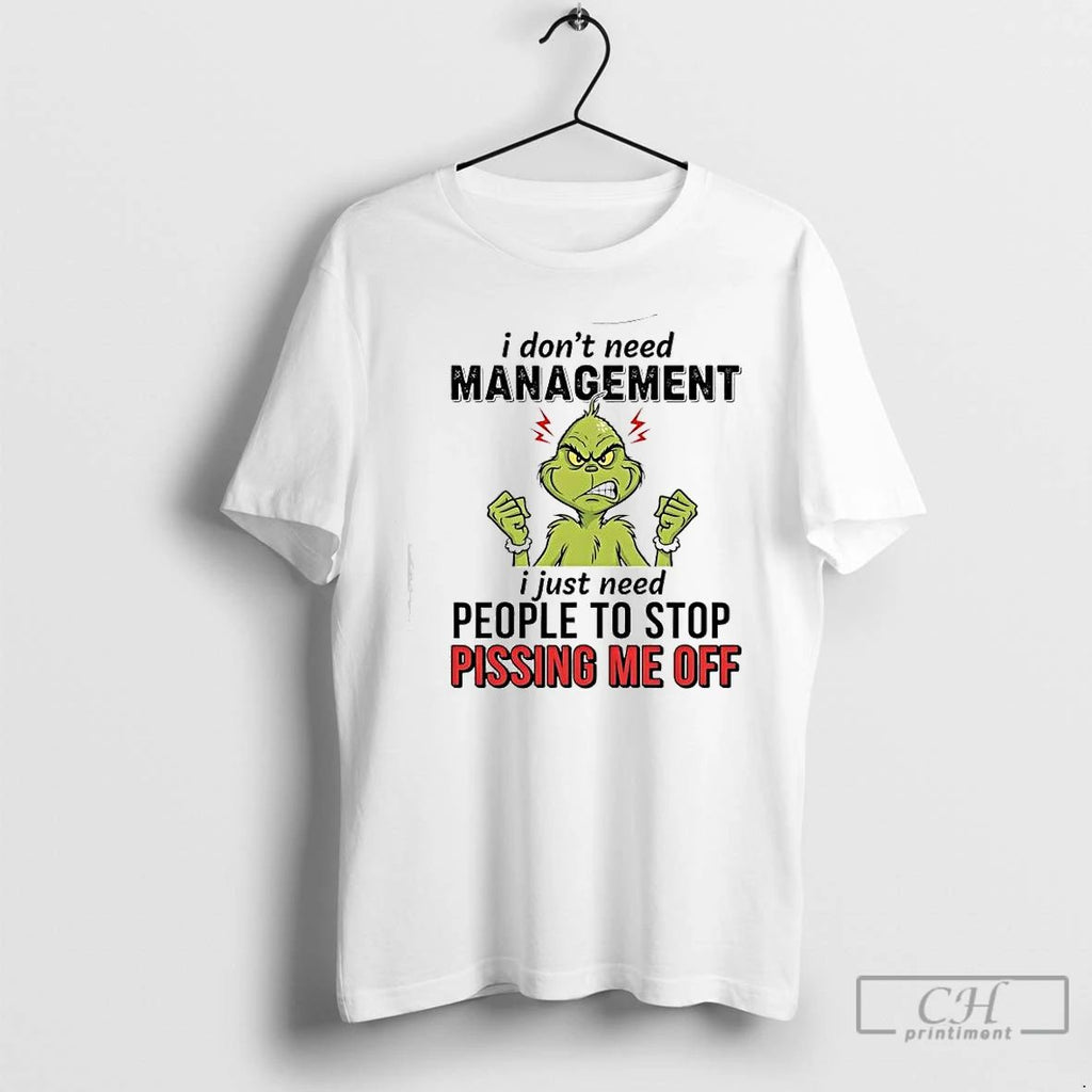 Premium Xmas Grinch I Dont Need Management I Just Need People To Stop Pissing Me Unisex