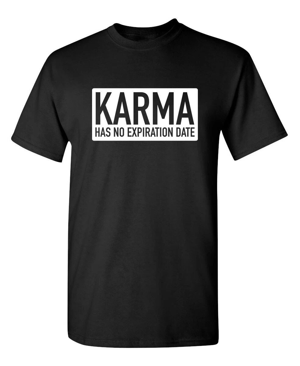 Karma Has No Expiration Date Sarcastic Humor Graphic Novelty Funny T Shirt Unisex