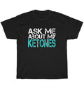 Ask Me About Ketones Gym Workout Yoga Fitness Unisex Funny Tee Gift NEW Unisex