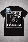 All you had to do was pay us enough to live Unisex
