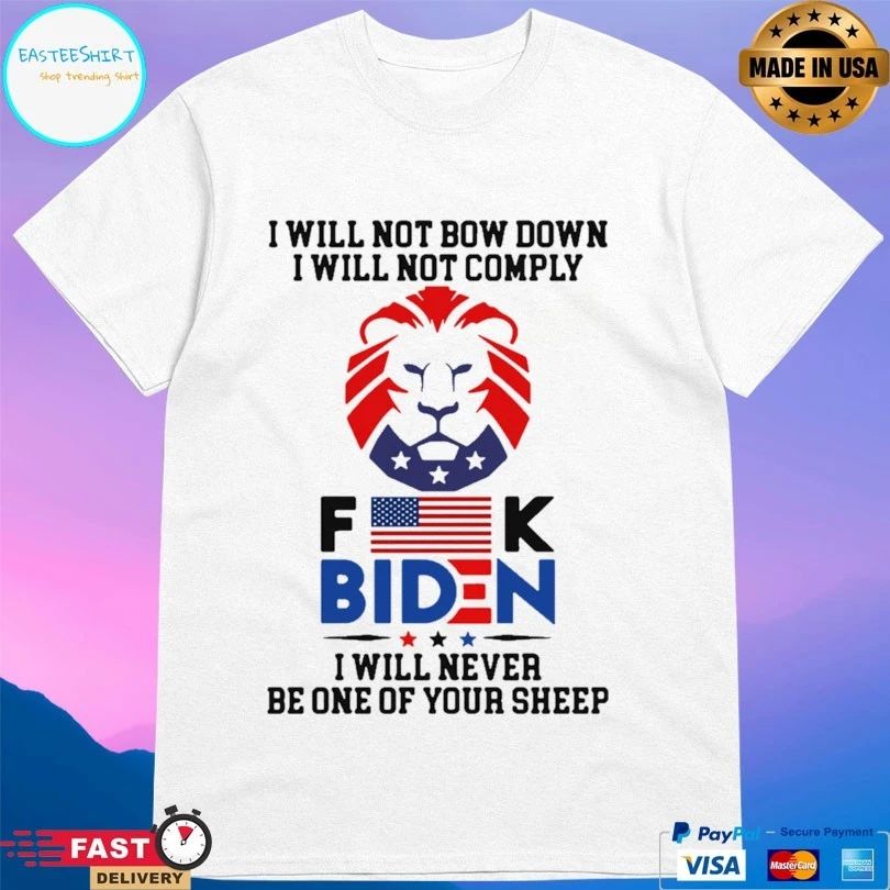 I Will Not Bow Down I Will Not Comply Fuck Biden I Will Never Be One Of Your Sheep