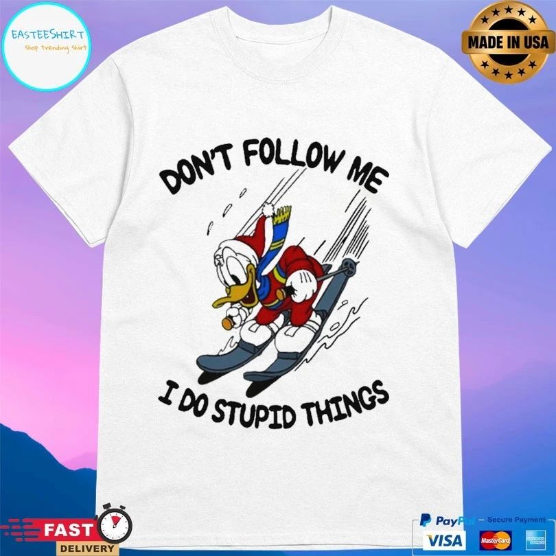 Duck Donald Don’t Follow Me I Do Stupid Things Unisex
