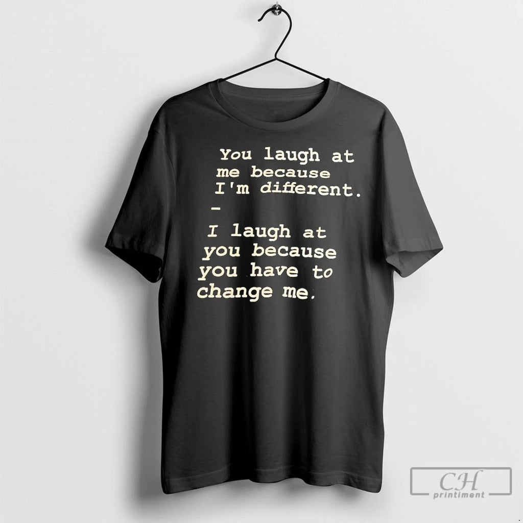 Premium You Laugh At Me Because Im Different Unisex