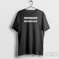 Premium Immigrants Make America Great T Shirts Unisex