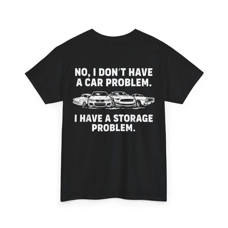 No I Don't Have a car Problem I Have a Storage Problem (On Back) Unisex