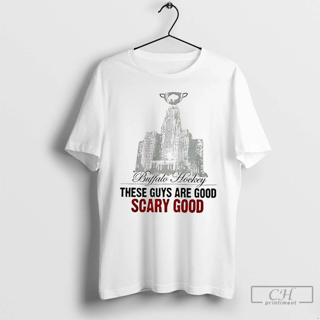Classic Buffalo Hockey These Guys Are Good Scary Good T Shirts Unisex
