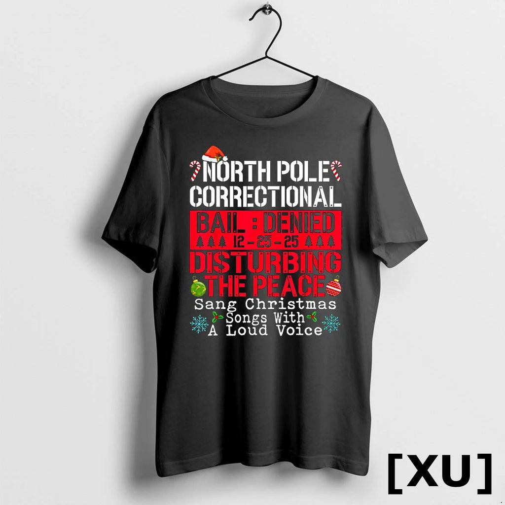 North Pole Correctional Sang Christmas Songs With Loud Voice Tshirts Sweater Unisex