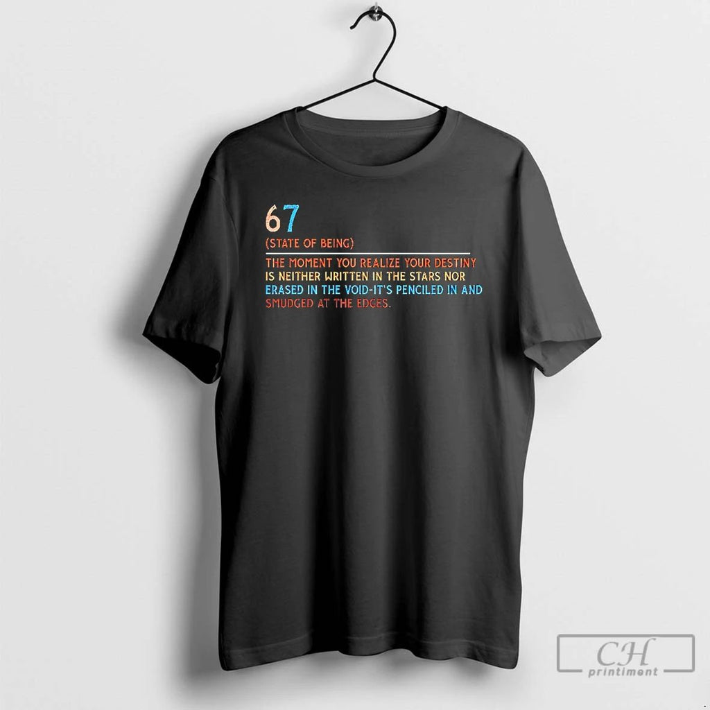 Premium 67 State Of Being The Moment You Realize Your Destiny T Shirts Unisex
