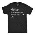 Mens Funny T Shirts Sorry for What I Said With Caps Lock On Sarcastic Graphic Unisex