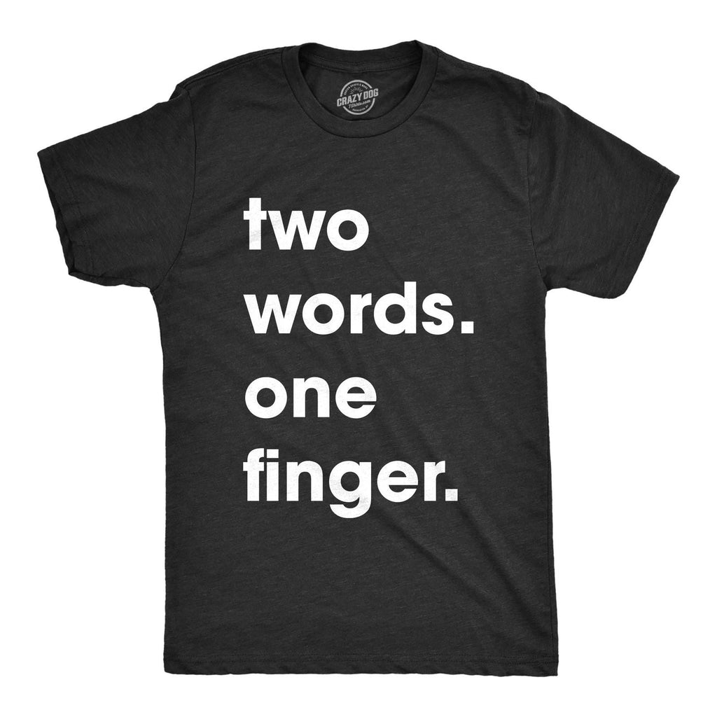 Mens Two Words One Finger T Shirt Funny Sarcastic Middle Finger Tee for Guys Unisex