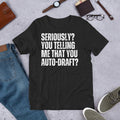 Seriously You Telling me that Auto Draft Fantasy Football Unisex