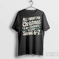 Premium All I Want For Christmas Is My Students To Stop Saying 6 7 Unisex