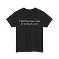 Sarcastic Saying Shirt, If Paul were Here We'd Be Getting A Letter Unisex