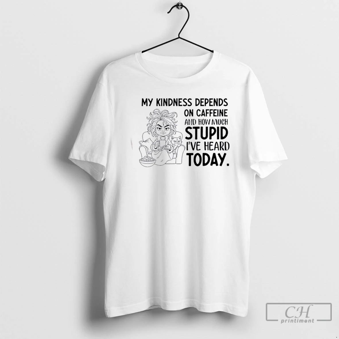 Classic Girl My Kindness Depends On Caffeine And How Much Stupid Ive Heard Today Unisex
