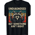 Men Funny Raccoon Graphic "Undiagnosed But Something Ain't Right" Retro Unisex