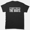 Who'S Going To Carry The Boats Funny Military Motivational Gift Classic Unisex