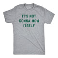 Mens Its Not Going to Mow Itself T Shirt Lawn Mowing Joke Tee for Guys Unisex