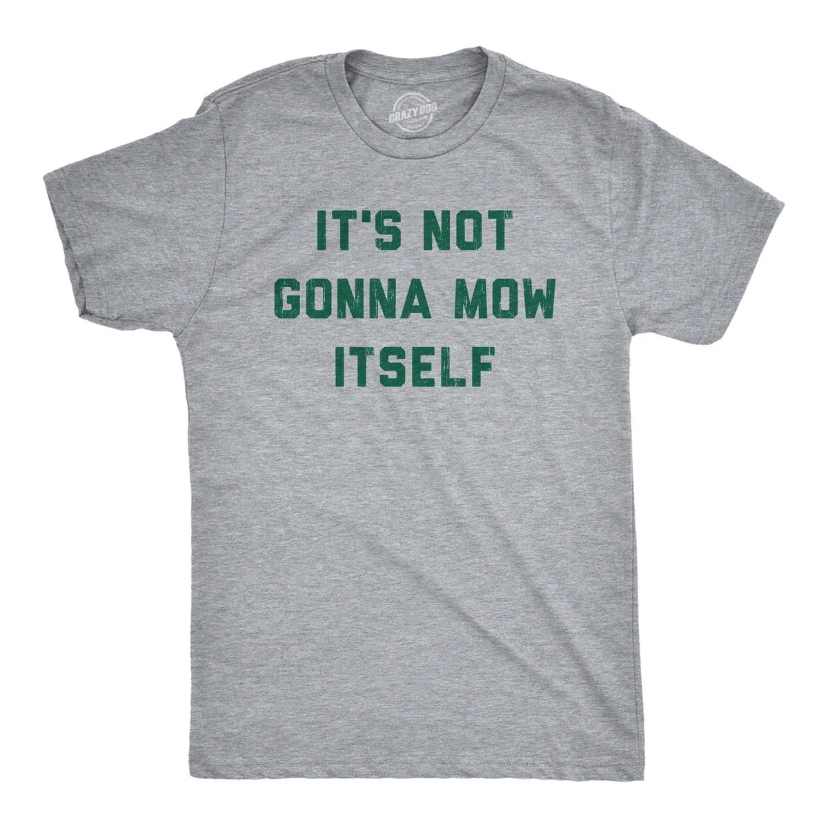 Mens Its Not Going to Mow Itself T Shirt Lawn Mowing Joke Tee for Guys Unisex