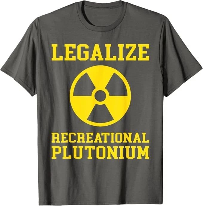 Legalize Recreational Plutonium Unisex